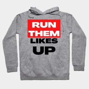 Run Them Likes Up Hoodie